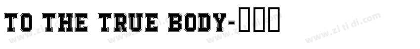 TO THE TRUE BODY字体转换
